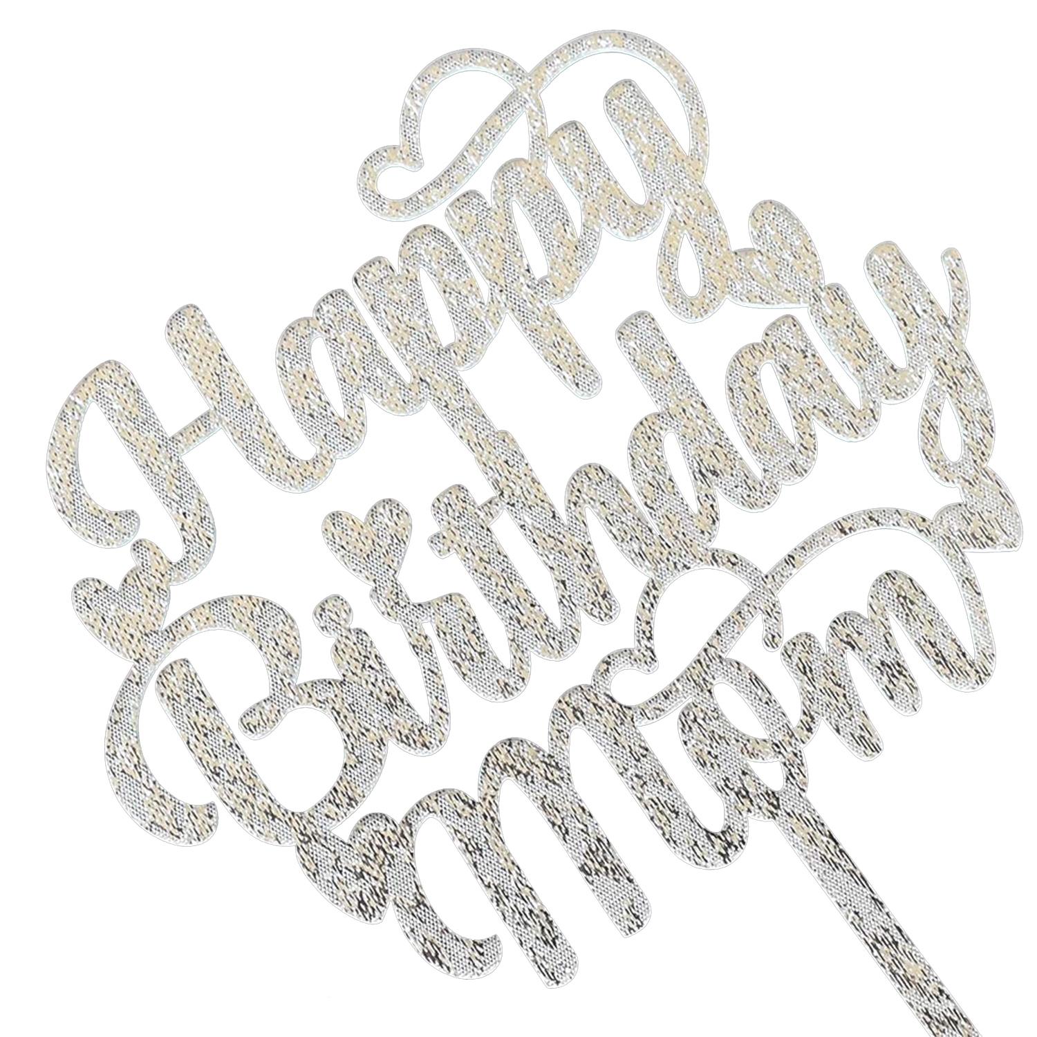 SILVER GLITTER ACRYLIC HAPPY BIRTHDAY MUM TOPPER